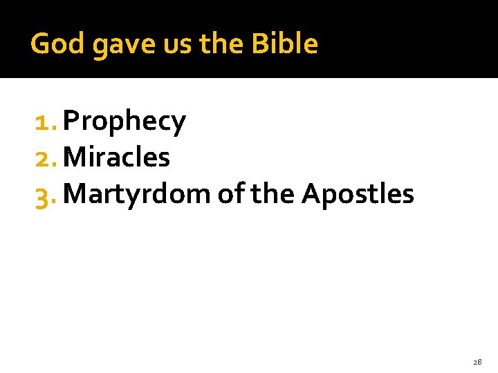 God gave us the Bible 1. Prophecy 2. Miracles 3. Martyrdom of the Apostles