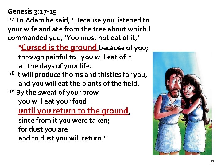 Genesis 3: 17 -19 17 To Adam he said, "Because you listened to your