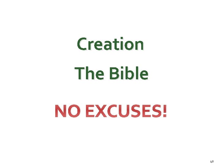 Creation The Bible NO EXCUSES! 40 