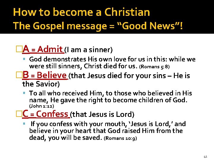 How to become a Christian The Gospel message = “Good News”! �A = Admit