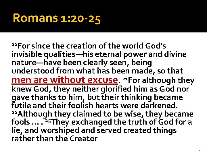 Romans 1: 20 -25 20 For since the creation of the world God's invisible
