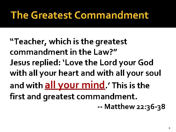 The Greatest Commandment “Teacher, which is the greatest commandment in the Law? ” Jesus