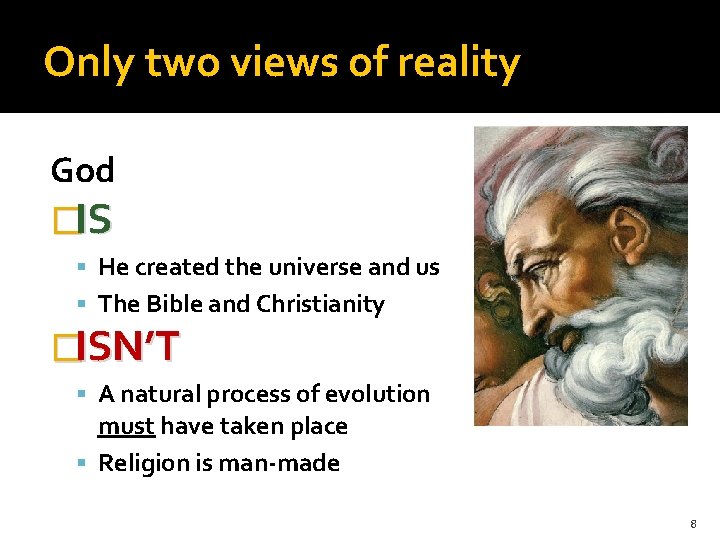 Only two views of reality God �IS He created the universe and us The