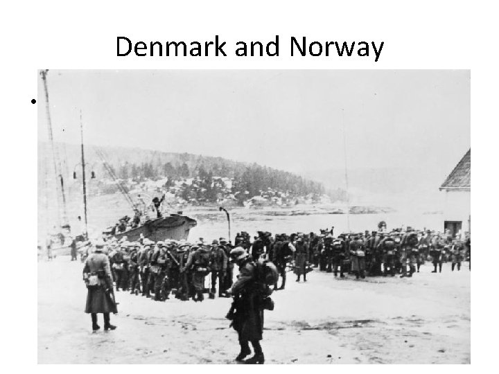Denmark and Norway • April 1940 Germany invades 