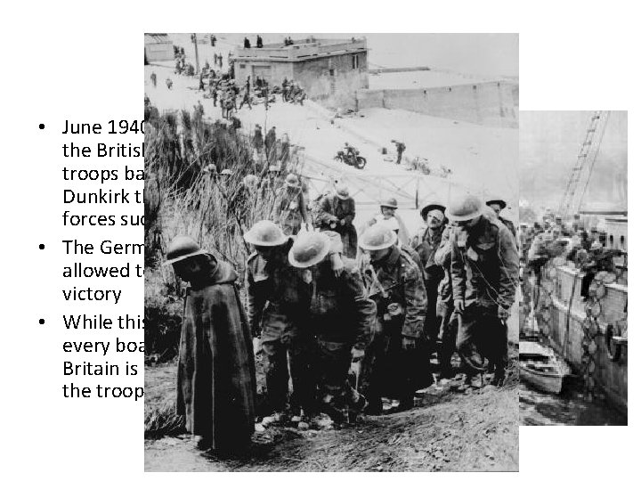 Miracle of Dunkirk • June 1940 - After pushing the British and French troops