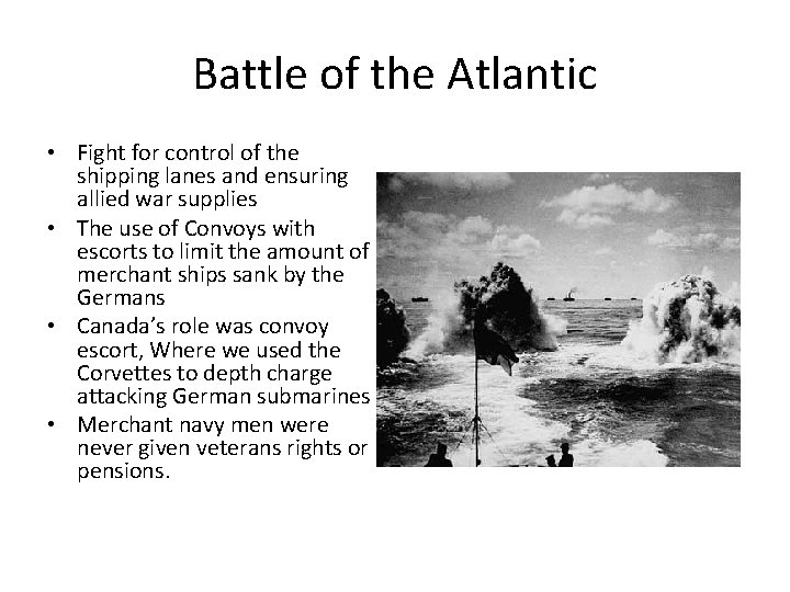 Battle of the Atlantic • Fight for control of the shipping lanes and ensuring