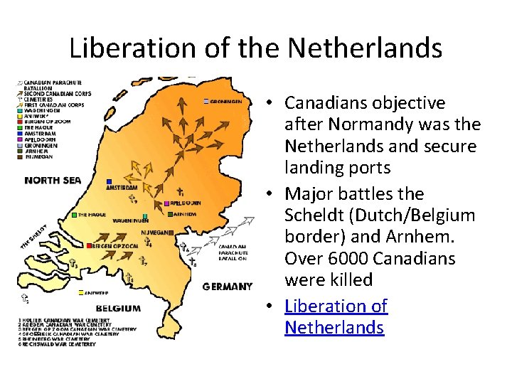 Liberation of the Netherlands • Canadians objective after Normandy was the Netherlands and secure
