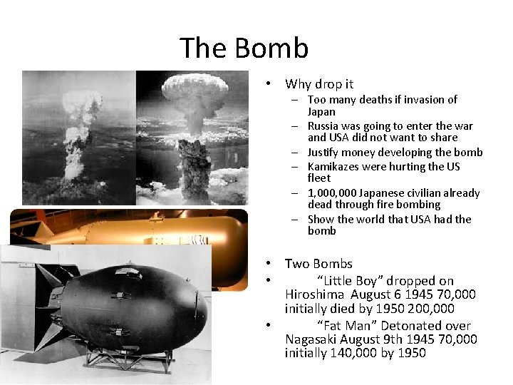 The Bomb • Why drop it – Too many deaths if invasion of Japan