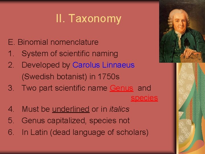 II. Taxonomy E. Binomial nomenclature 1. System of scientific naming 2. Developed by Carolus