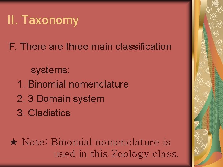 II. Taxonomy F. There are three main classification systems: 1. Binomial nomenclature 2. 3