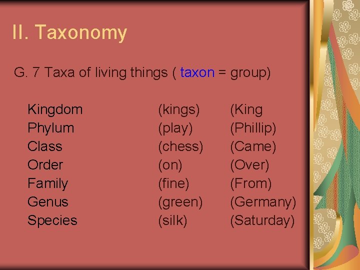 II. Taxonomy G. 7 Taxa of living things ( taxon = group) Kingdom Phylum