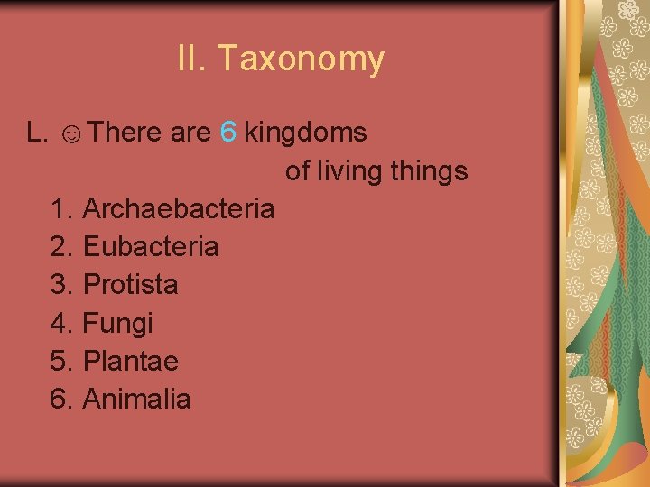 II. Taxonomy L. ☺There are 6 kingdoms of living things 1. Archaebacteria 2. Eubacteria