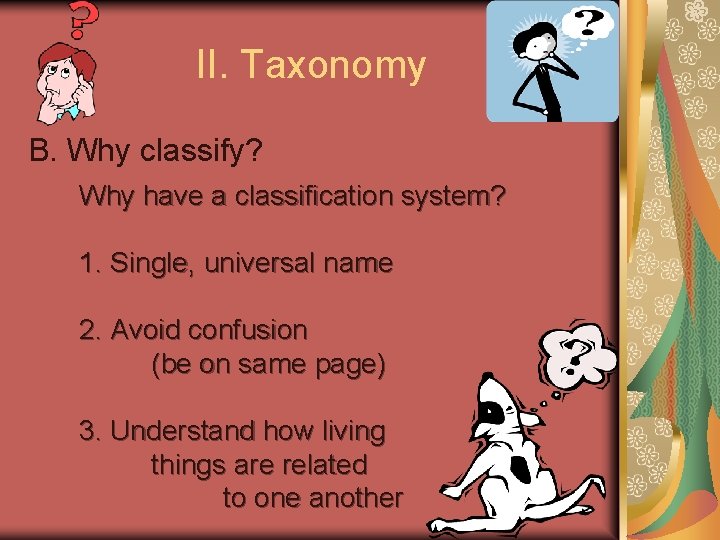 II. Taxonomy B. Why classify? Why have a classification system? 1. Single, universal name