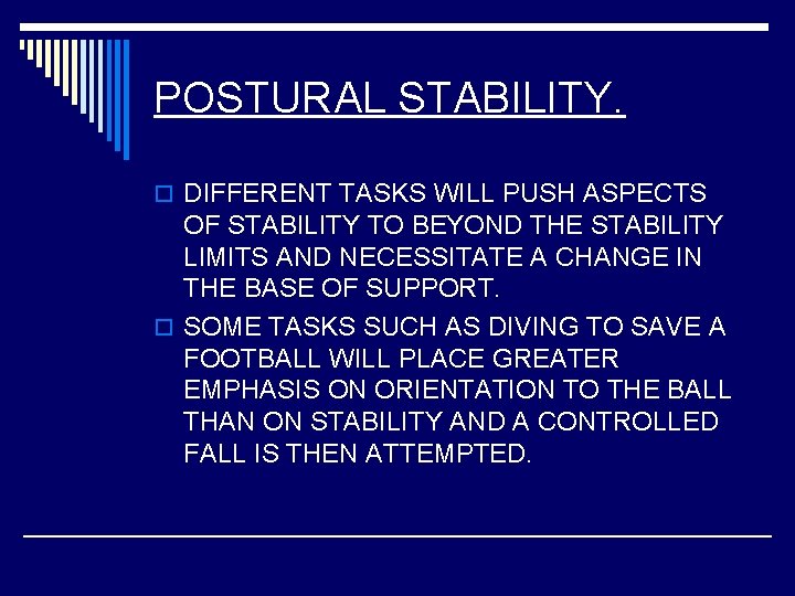 POSTURAL STABILITY. o DIFFERENT TASKS WILL PUSH ASPECTS OF STABILITY TO BEYOND THE STABILITY