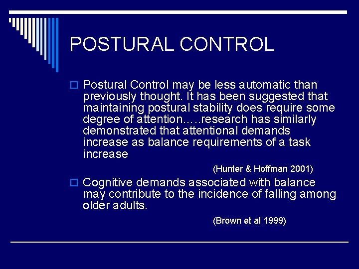 POSTURAL CONTROL o Postural Control may be less automatic than previously thought. It has