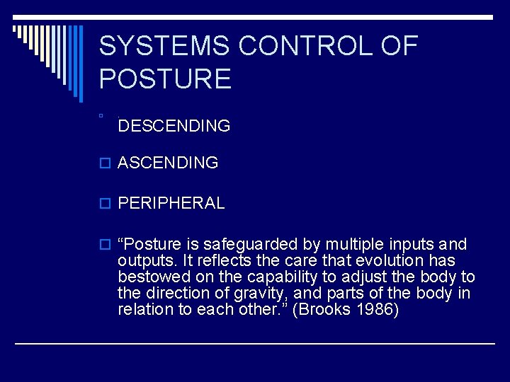 SYSTEMS CONTROL OF POSTURE o . DESCENDING o ASCENDING o PERIPHERAL o “Posture is