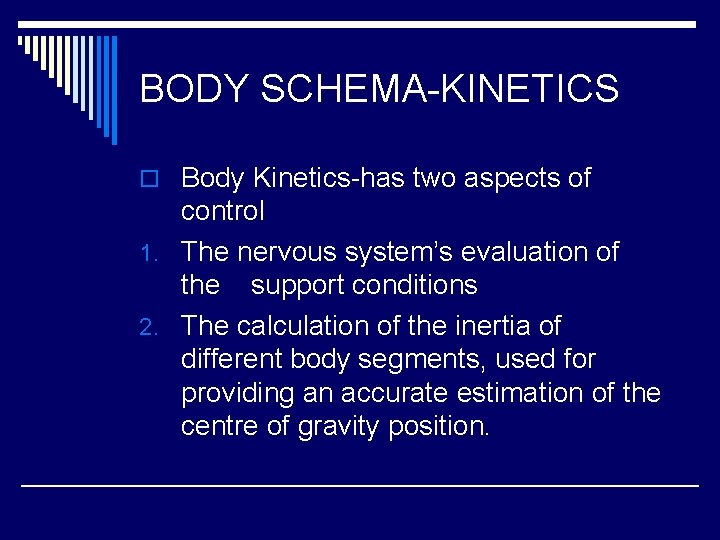 BODY SCHEMA-KINETICS o Body Kinetics-has two aspects of control 1. The nervous system’s evaluation