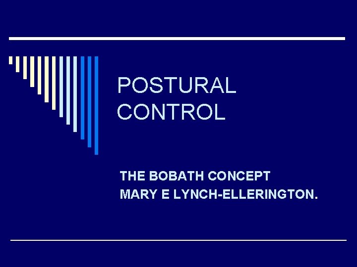 POSTURAL CONTROL THE BOBATH CONCEPT MARY E LYNCH-ELLERINGTON. 