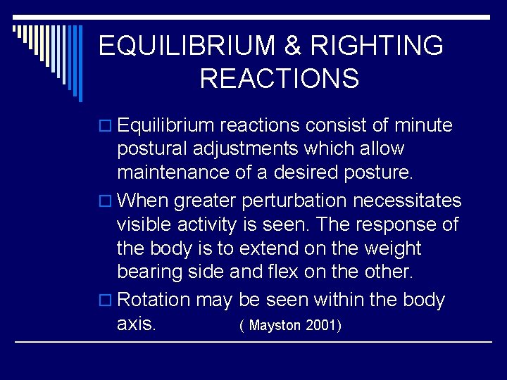 EQUILIBRIUM & RIGHTING REACTIONS o Equilibrium reactions consist of minute postural adjustments which allow