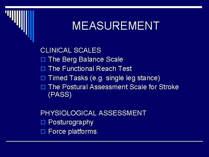 MEASUREMENT CLINICAL SCALES o The Berg Balance Scale o The Functional Reach Test o