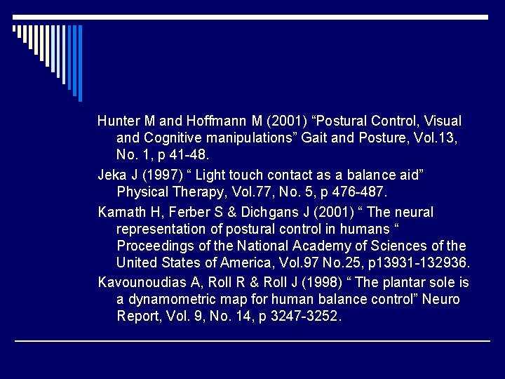 Hunter M and Hoffmann M (2001) “Postural Control, Visual and Cognitive manipulations” Gait and