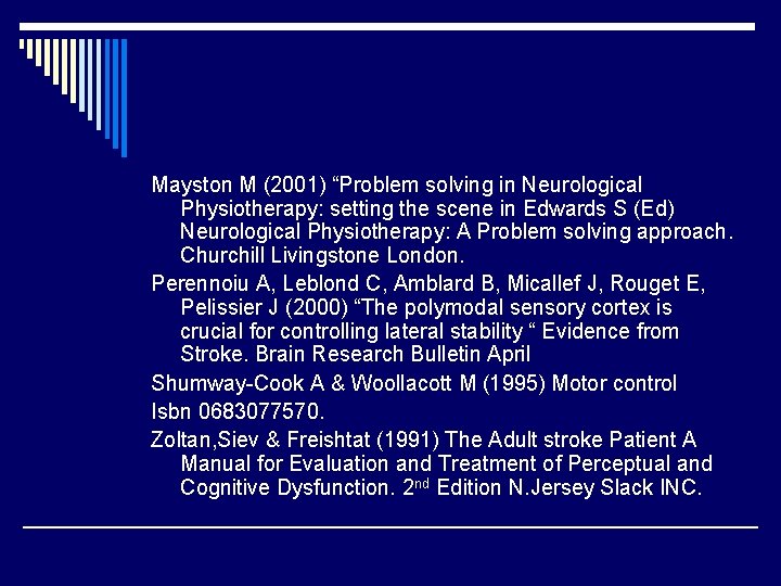 Mayston M (2001) “Problem solving in Neurological Physiotherapy: setting the scene in Edwards S