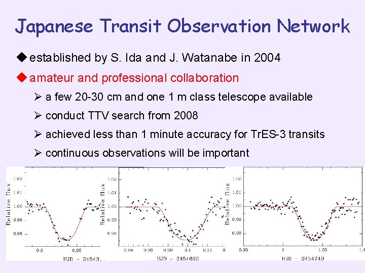 Japanese Transit Observation Network u established by S. Ida and J. Watanabe in 2004