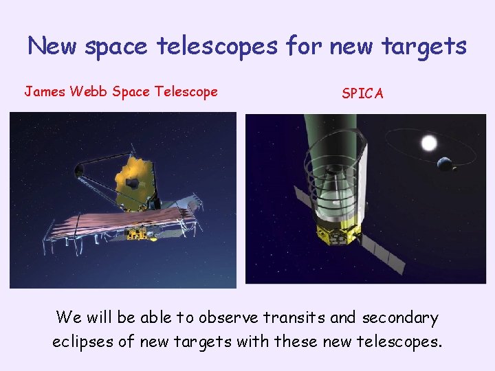 New space telescopes for new targets James Webb Space Telescope SPICA We will be