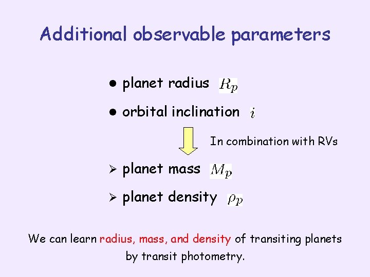 Additional observable parameters l planet radius l orbital inclination In combination with RVs Ø