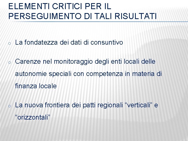 ELEMENTI CRITICI PER IL PERSEGUIMENTO DI TALI RISULTATI o La fondatezza dei dati di