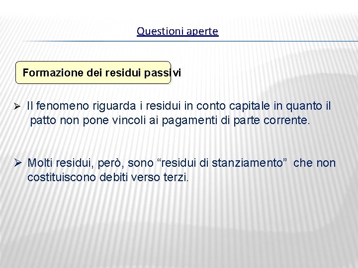 Questioni aperte Formazione dei residui passivi Ø Il fenomeno riguarda i residui in conto