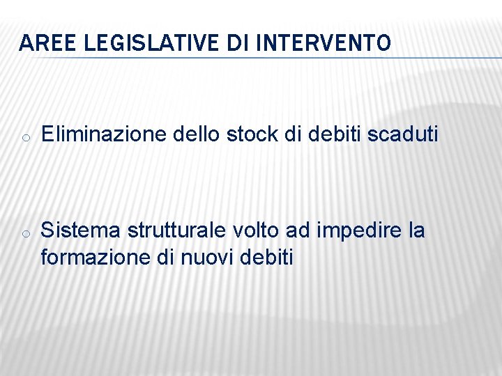 AREE LEGISLATIVE DI INTERVENTO o Eliminazione dello stock di debiti scaduti o Sistema strutturale