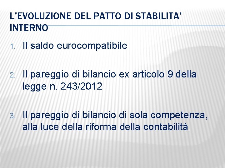 L’EVOLUZIONE DEL PATTO DI STABILITA’ INTERNO 1. Il saldo eurocompatibile 2. Il pareggio di