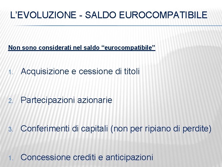 L’EVOLUZIONE - SALDO EUROCOMPATIBILE Non sono considerati nel saldo “eurocompatibile” 1. Acquisizione e cessione