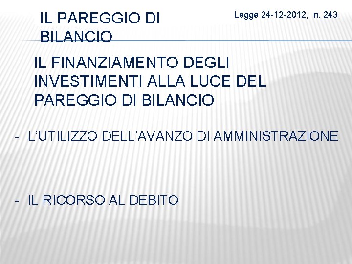IL DI BILANCIO ILPAREGGIO DI Legge 24 -12 -2012, n. 243 BILANCIO IL FINANZIAMENTO