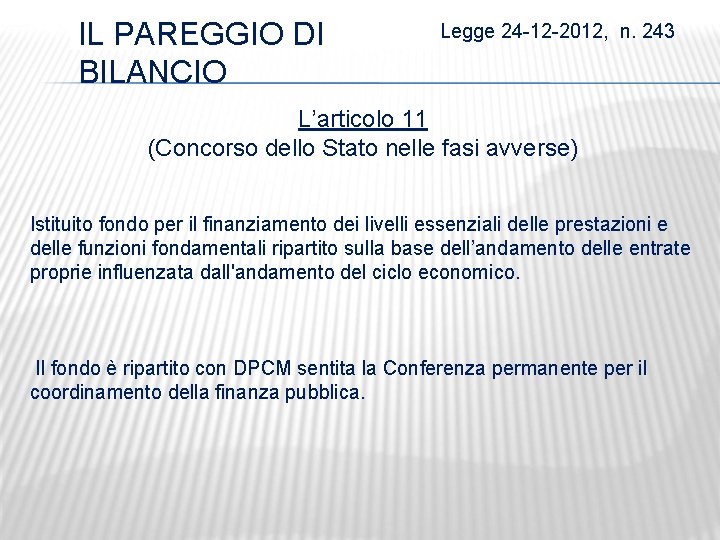 IL PAREGGIO DI BILANCIO Legge 24 -12 -2012, n. 243 L’articolo 11 (Concorso dello