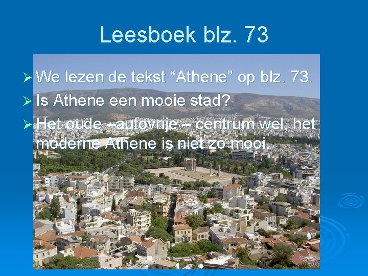 Leesboek blz. 73 Ø We lezen de tekst “Athene” op blz. 73. Ø Is Leesboek blz. 73 Ø We lezen de tekst “Athene” op blz. 73. Ø Is