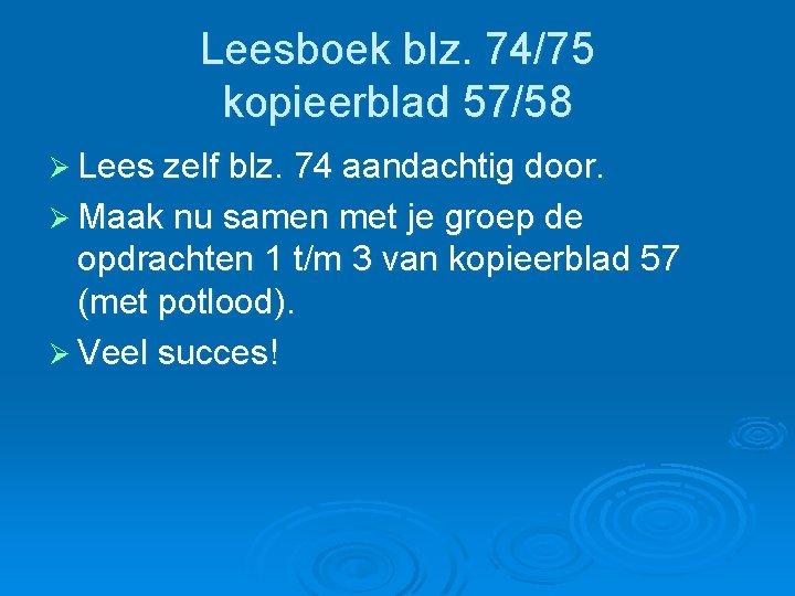 Leesboek blz. 74/75 kopieerblad 57/58 Ø Lees zelf blz. 74 aandachtig door. Ø Maak Leesboek blz. 74/75 kopieerblad 57/58 Ø Lees zelf blz. 74 aandachtig door. Ø Maak