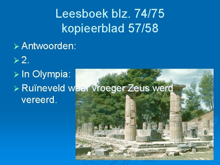 Leesboek blz. 74/75 kopieerblad 57/58 Ø Antwoorden: Ø 2. Ø In Olympia: Ø Ruïneveld Leesboek blz. 74/75 kopieerblad 57/58 Ø Antwoorden: Ø 2. Ø In Olympia: Ø Ruïneveld