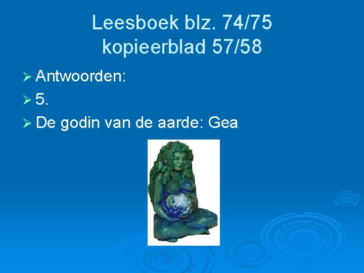 Leesboek blz. 74/75 kopieerblad 57/58 Ø Antwoorden: Ø 5. Ø De godin van de Leesboek blz. 74/75 kopieerblad 57/58 Ø Antwoorden: Ø 5. Ø De godin van de