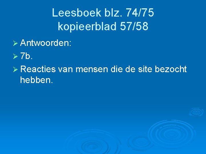 Leesboek blz. 74/75 kopieerblad 57/58 Ø Antwoorden: Ø 7 b. Ø Reacties van mensen Leesboek blz. 74/75 kopieerblad 57/58 Ø Antwoorden: Ø 7 b. Ø Reacties van mensen