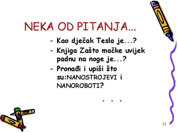 NEKA OD PITANJA. . . - Kao dječak Tesla je. . . ? -