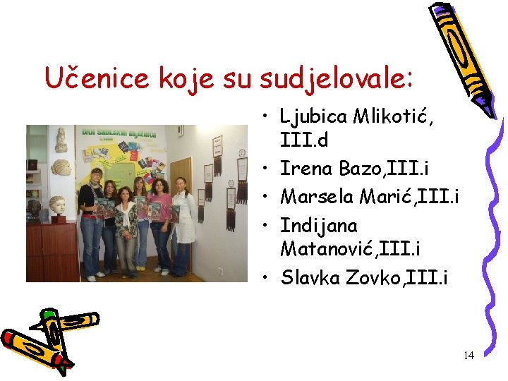 Učenice koje su sudjelovale: • Ljubica Mlikotić, III. d • Irena Bazo, III. i