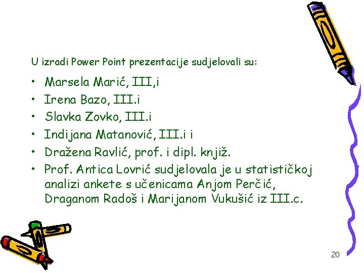 U izradi Power Point prezentacije sudjelovali su: • • • Marsela Marić, III, i