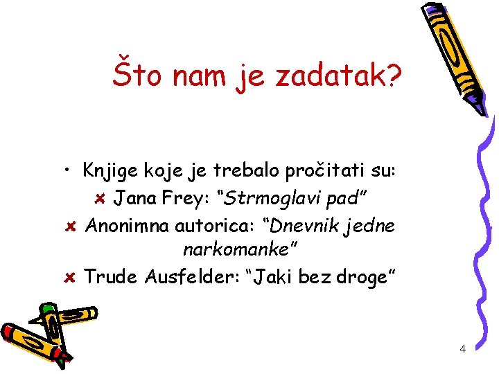 Što nam je zadatak? • Knjige koje je trebalo pročitati su: Jana Frey: “Strmoglavi