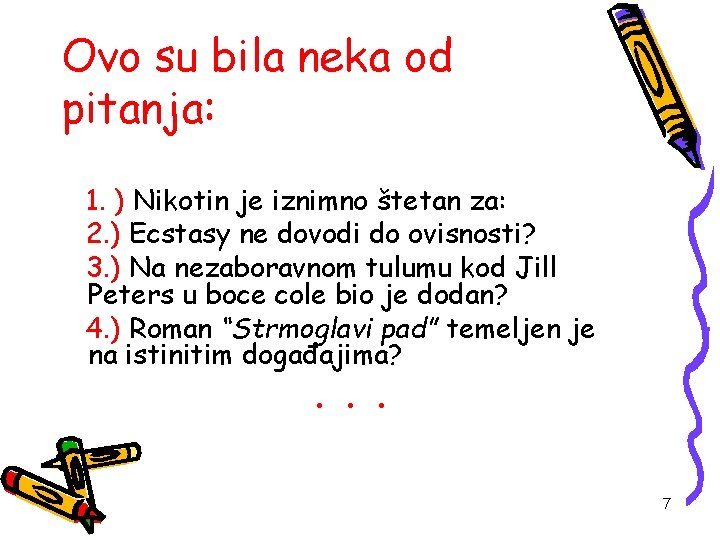 Ovo su bila neka od pitanja: 1. ) Nikotin je iznimno štetan za: 2.