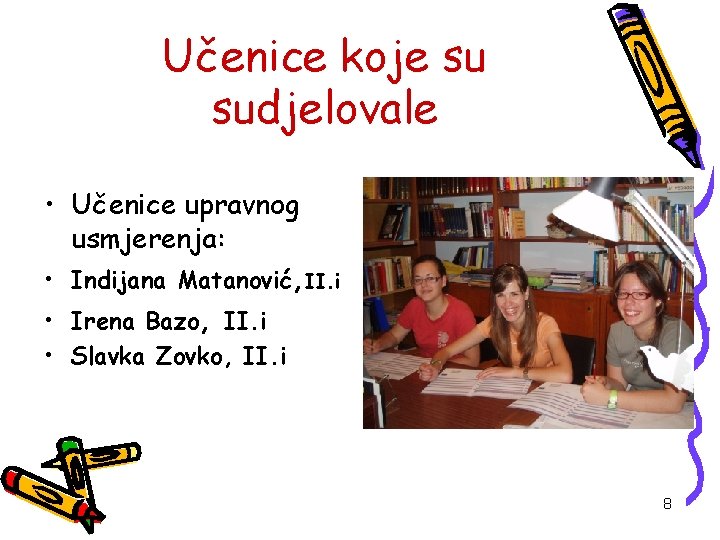 Učenice koje su sudjelovale • Učenice upravnog usmjerenja: • Indijana Matanović, II. i •