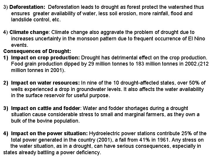 3) Deforestation: Deforestation leads to drought as forest protect the watershed thus ensures greater