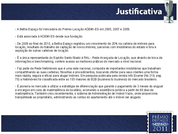 - A Betha Espaço foi Vencedora do Premio Locação ADEMI-ES em 2005, 2007 e