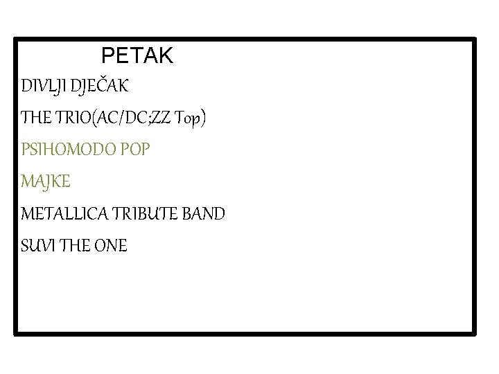 PETAK DIVLJI DJEČAK THE TRIO(AC/DC; ZZ Top) PSIHOMODO POP MAJKE METALLICA TRIBUTE BAND SUVI